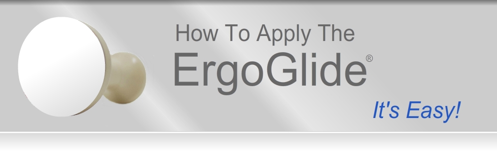 how To Apply ErgoGlides®